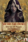 Image for We All Fall Down: Stories of Plague and Resilience