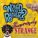 Image for Would You Rather...? Supremely Strange