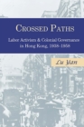 Image for Crossed Paths : Labor Activism and Colonial Governance in Hong Kong, 1938–1958