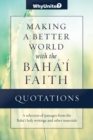 Image for Quotations for Making a Better World with the Baha&#39;i Faith