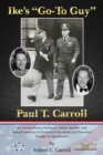 Image for Ike&#39;s Go-To Guy, Paul T. Carroll : An Extraordinary Husband, Father, Soldier, and Special Assistant to General of the Army and President Dwight D. Eisenhower