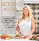 Image for Beyond Keto : Cookbook with 60+ Quick and Easy, Plant-Based Recipes to Improve Your Overall Health and Vibration