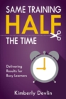 Image for Same training, half the time  : delivering results for busy learners