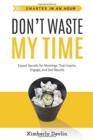 Image for Don&#39;t Waste My Time : Expert Secrets for Meetings That Inspire, Engage, and Get Results