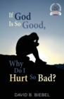 Image for If God is So Good, Why Do I Hurt So Bad?