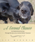 Image for A Second Chance : An Inspirational Journey through the Eyes of an Animal Shelter Volunteer