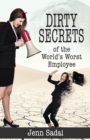 Image for Dirty Secrets of the World&#39;s Worst Employee
