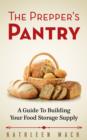 Image for Prepper&#39;s Pantry: A Guide to Building Your Food Storage Supply