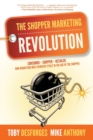 Image for The Shopper Marketing Revolution : Consumer - Shopper - Retailer: How Marketing Must Reinvent Itself in the Age of the Shopper