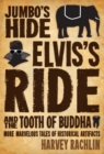 Image for Jumbo&#39;s Hide, Elvis&#39;s Ride, and the Tooth of Buddha: More Marvelous Tales of Historical Artifacts