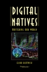 Image for Digital Natives : Mastering our World