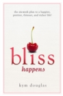 Image for Bliss Happens: The Six-Week Plan to a Happier, Prettier, Thinner and Richer Life