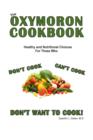 Image for Oxymoron Cookbook: Heathly Choices for Those Who Don&#39;t Cook, Can&#39;t Cook and Don&#39;t Want to Cook