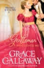Image for The Gentleman Who Loved Me : A Hot Age Gap Regency Romance