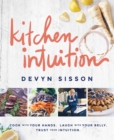 Image for Kitchen Intuition : Cook With Your Hands. Laugh With Your Belly. Trust Your Intuition