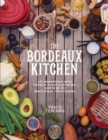 Image for The Bordeaux kitchen  : an immersion into French food and wine