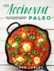 Image for The accidental paleo  : easy vegetarian recipes for a paleo lifestyle