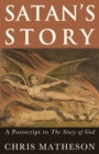 Image for Satan&#39;s Story: A Postscript to the Story of God.