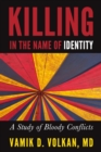 Image for Killing in the name of identity  : a study of bloody conflicts