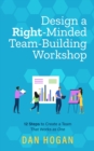 Image for Design a Right-Minded, Team-Building Workshop: 12 Steps to Create a Team That Works as One