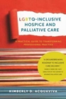 Image for LGBTQ-Inclusive Hospice and Palliative Care - A Practical Guide to Transforming Professional Practice