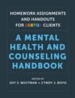 Image for Homework assignments and handouts for LGBTQ+ clients: a mental health and counseling handbook