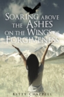 Image for Soaring Above the Ashes on the Wings of Forgiveness