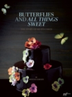 Image for Butterflies and all things sweet  : the story of Ms. B&#39;s cakes