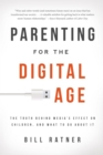 Image for Parenting for the Digital Age: The Truth Behind Media&#39;s Effect on Children and What to Do About It