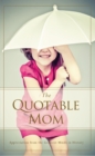Image for Quotable Mom : Appreciation from the Greatest Minds in History