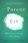 Image for Parent Fix : When Parents Change . . . Kids Change