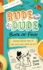Image for Rude Dude&#39;s Book of Food : Stories Behind Some of the Crazy-Cool Stuff We Eat