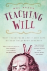Image for Teaching Will  : what Shakespeare and 10 kids gave me that Hollywood couldn&#39;t