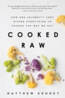 Image for Cooked raw  : how one celebrity chef risked everything to change the way we eat
