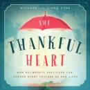 Image for The thankful heart  : how deliberate gratitude can change every texture of our lives
