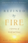 Image for Refined by Fire: A Journey of Grief and Grace