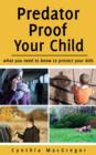 Image for Predator Proof Your Child: What You Need to Know to Protect Your Kids