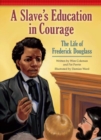 Image for Slave&#39;s Education in Courage: The Life of Frederick Douglass