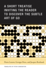 Image for A Short Treatise Inviting the Reader to Discover the Subtle Art of Go