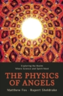 Image for The Physics of Angels : Exploring the Realm Where Science and Spirit Meet