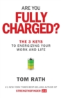 Image for Are you fully charged?  : the 3 keys to energizing your work and life