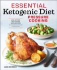 Image for Essential Ketogenic Diet Pressure Cooking: Low-Effort, Big-Flavor Keto Recipes for Any Pressure Cooker or Multicooker