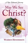 Image for May We See Christ? - A New Testament Journey