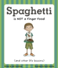 Image for Spaghetti Is Not a Finger Food : (and other life lessons)
