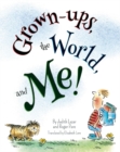 Image for Grown-ups, the World, and Me!