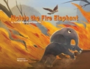 Image for Molelo the Fire Elephant : Moleo the baby elephant gets caught up in an African Bush Fire and gets saved by Elephants Without Borders