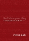 Image for No Philosopher King: An Everyday Guide to Art and Life Under Trump