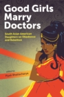Image for Good girls marry doctors: South Asian American daughters on obedience and rebellion