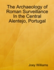 Image for Archaeology of Roman Surveillance In the Central Alentejo, Portugal