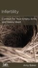 Image for Infertility: Comfort for Your Empty Arms and Heavy Heart